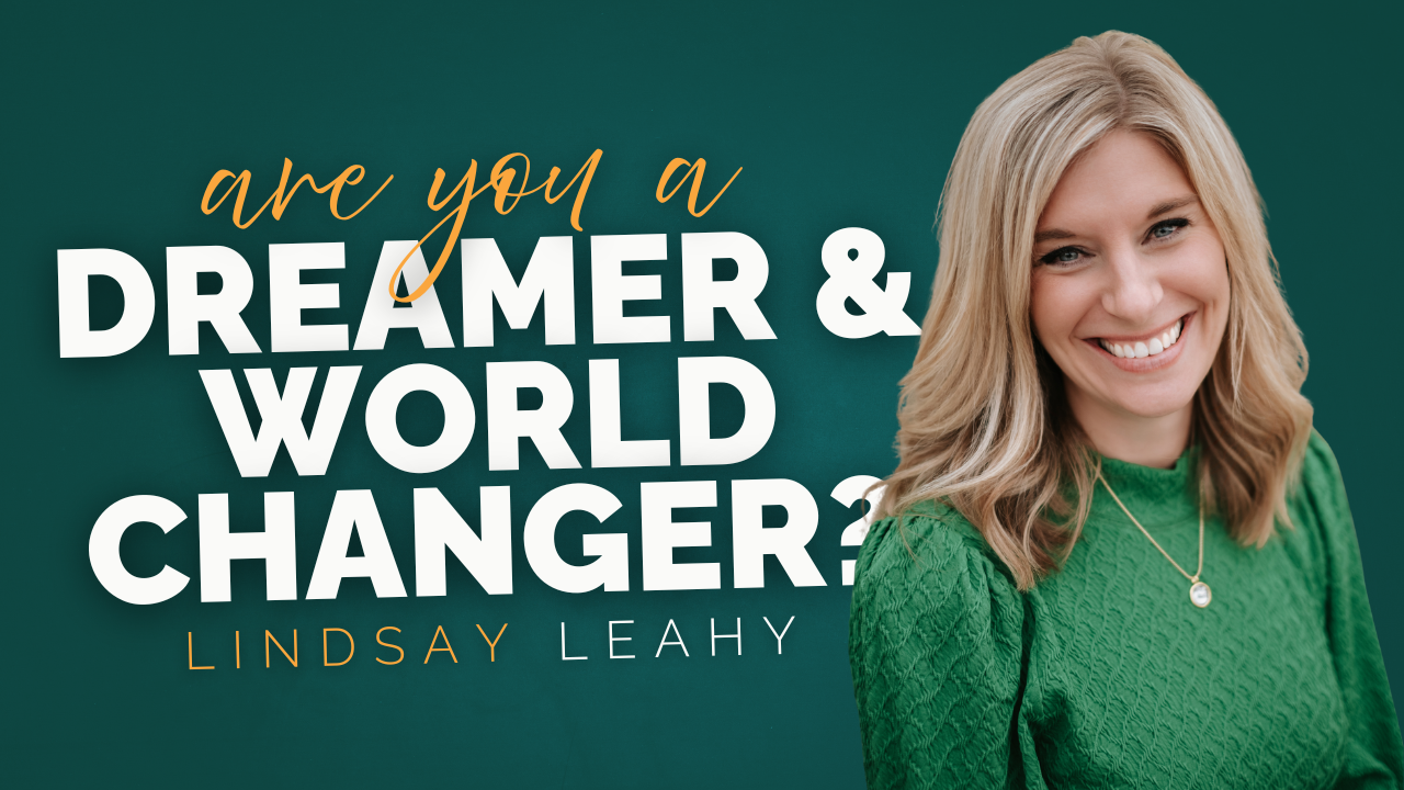 Lindsay Leahy in front of text asking: "are you a dreamer & world changer?"
